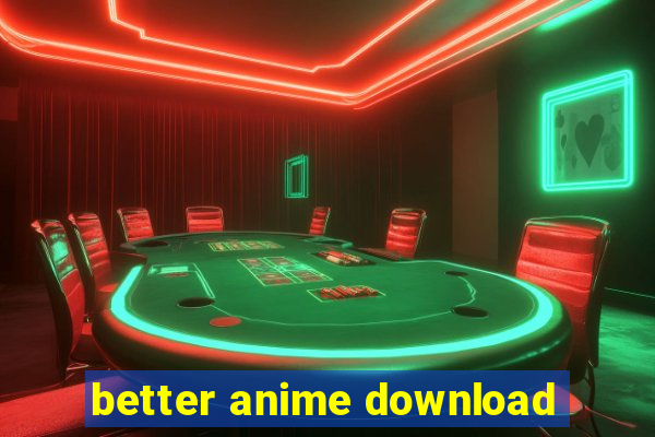 better anime download